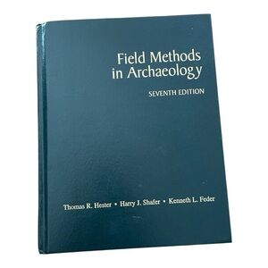 Field Methods in Archaeology 7th Edition Textbook Hester, Shafer & Feder